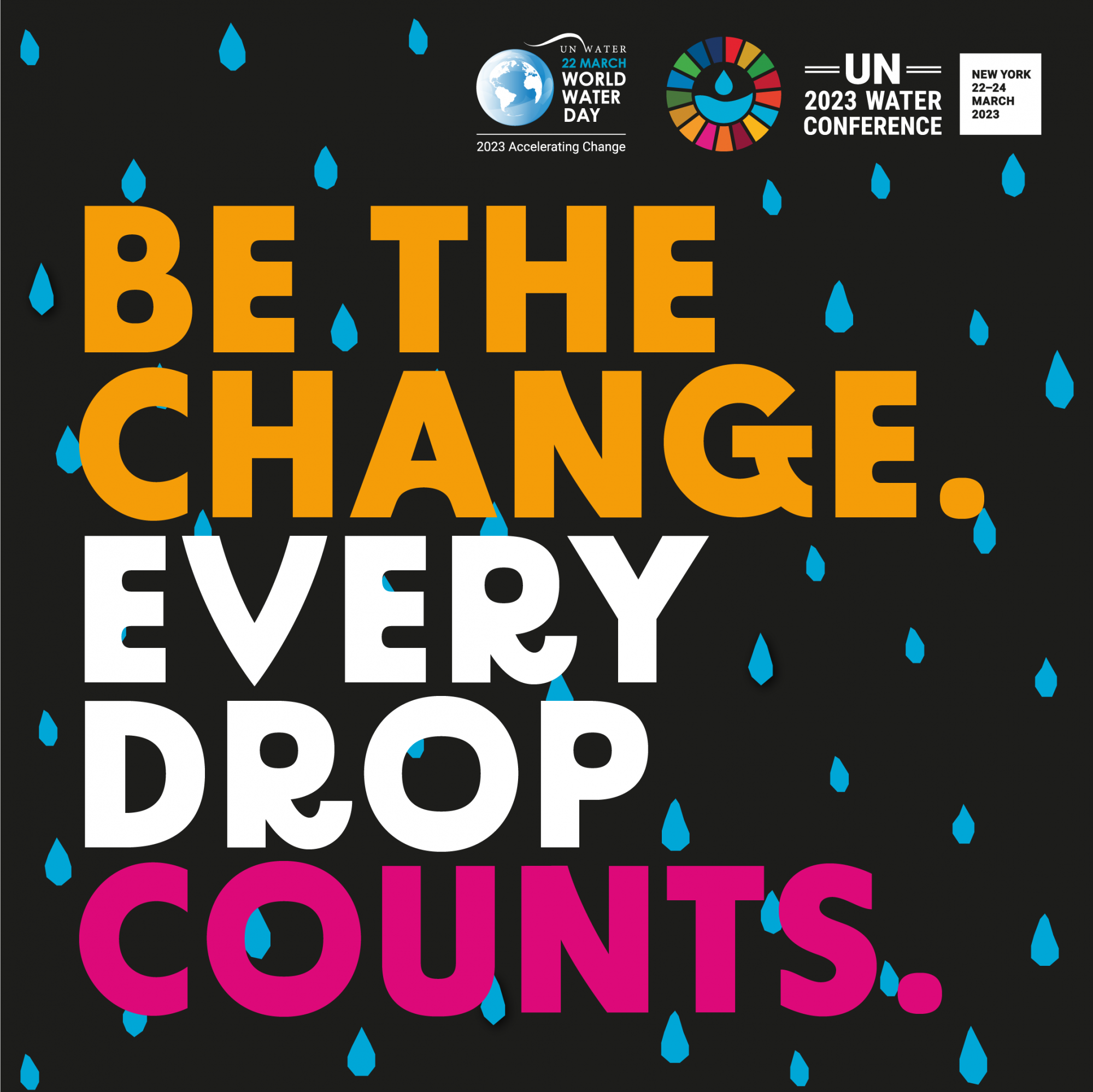 Illustrative image for World Water Day 2023, including text "Be the change. Every drop counts."